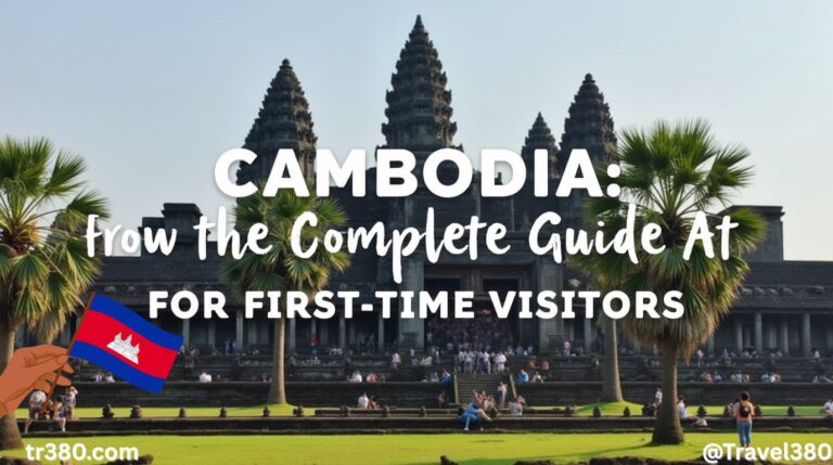 Travel to Cambodia: A Complete Guide for First-Time Visitors