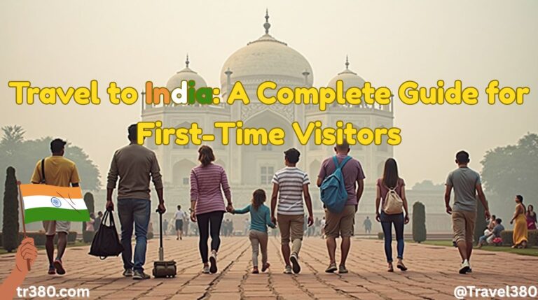 Travel to India A Complete Guide for First-Time Visitors